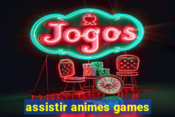 assistir animes games